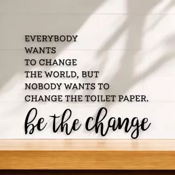 Muur-deursticker Badkamer- Be The Change - Grappig - 15176