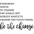 Wall-door sticker Bathroom - Be The Change - Funny - 15176